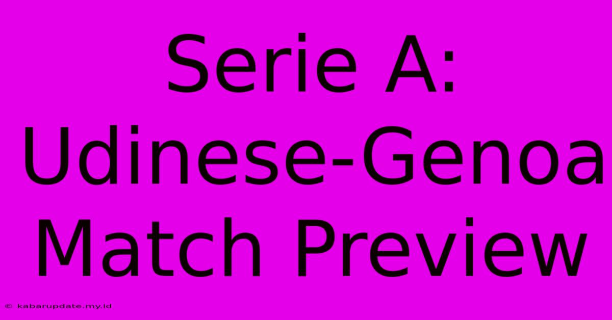 Serie A: Udinese-Genoa Match Preview