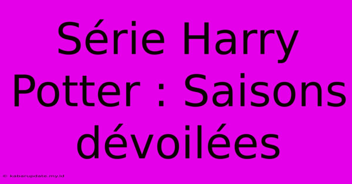 Série Harry Potter : Saisons Dévoilées