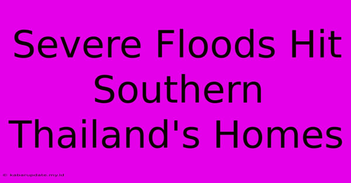 Severe Floods Hit Southern Thailand's Homes