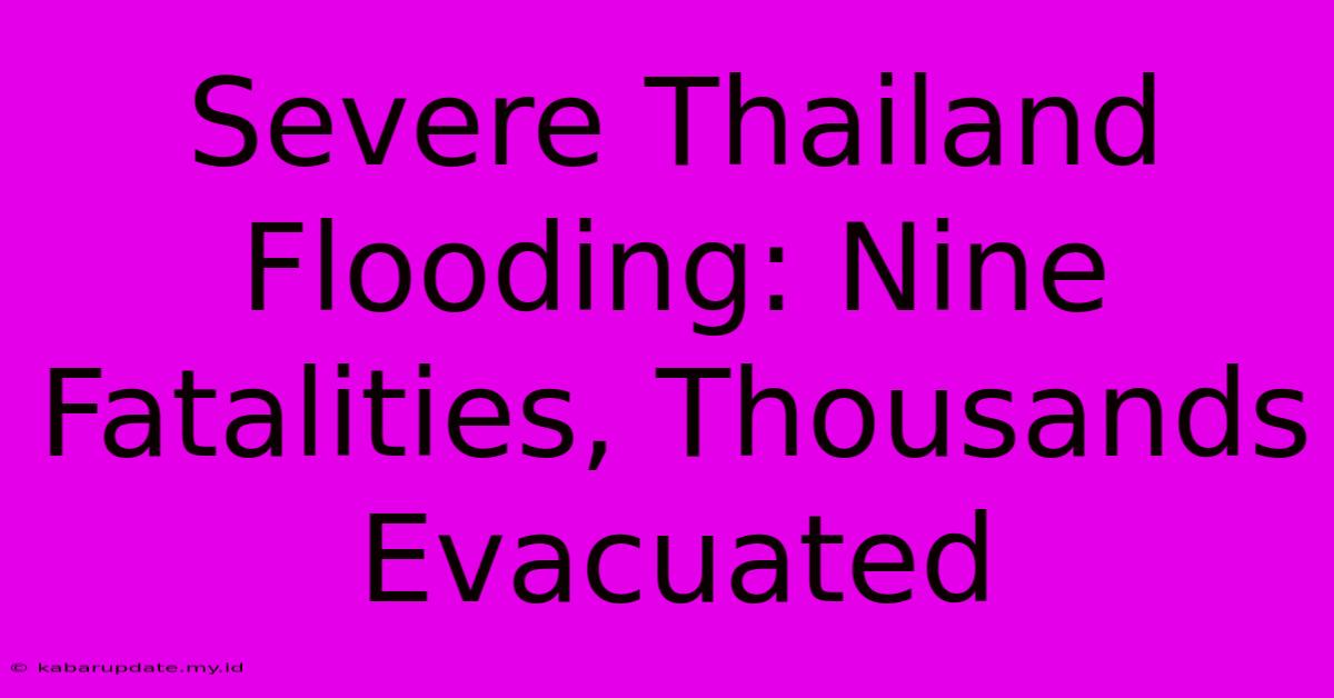 Severe Thailand Flooding: Nine Fatalities, Thousands Evacuated