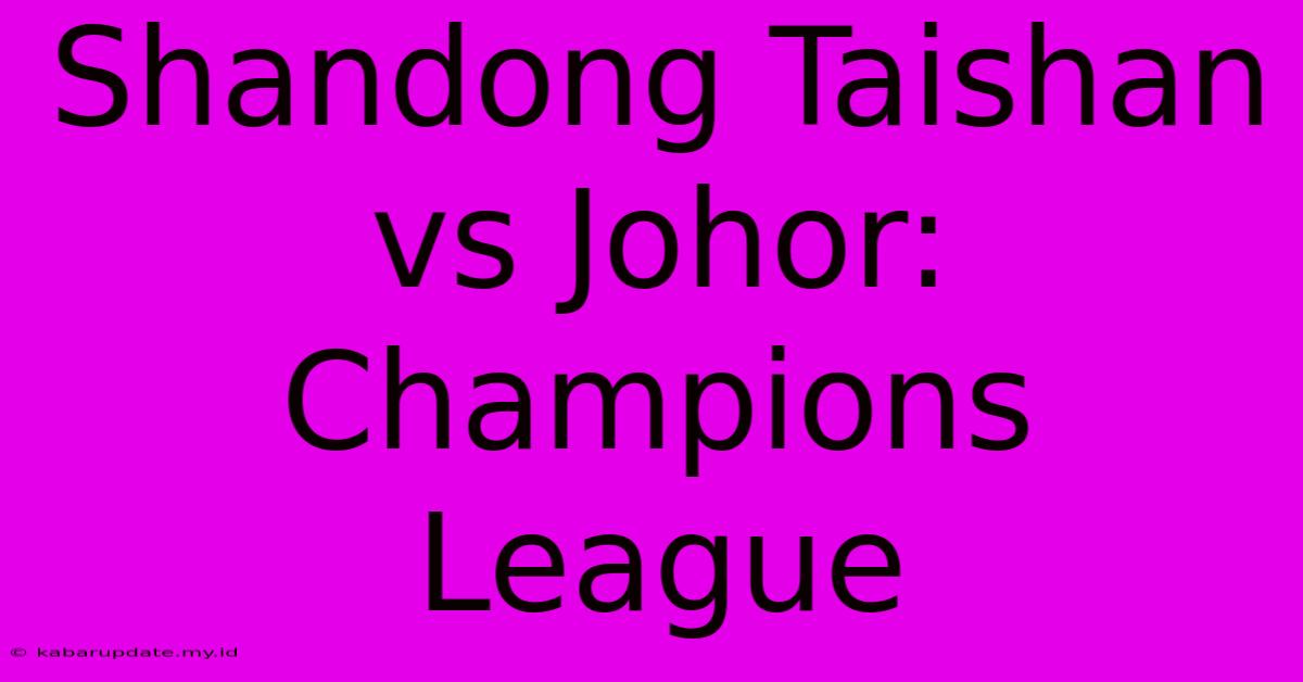 Shandong Taishan Vs Johor: Champions League