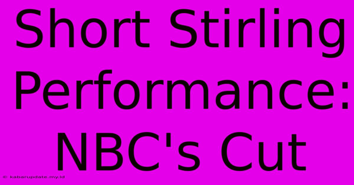 Short Stirling Performance: NBC's Cut