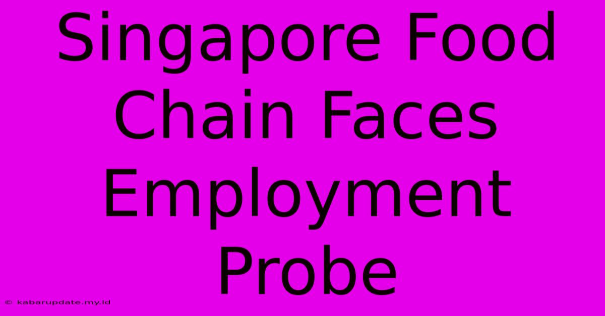 Singapore Food Chain Faces Employment Probe