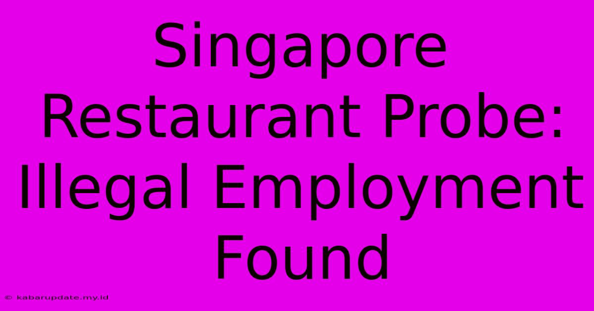 Singapore Restaurant Probe: Illegal Employment Found