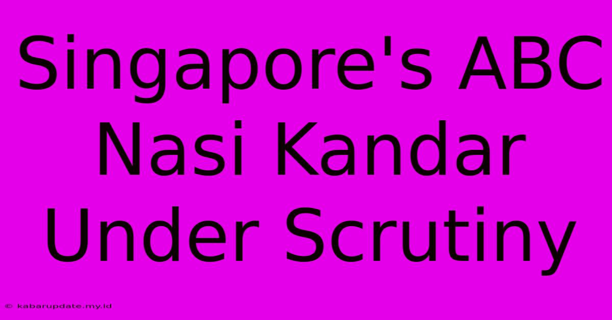 Singapore's ABC Nasi Kandar Under Scrutiny