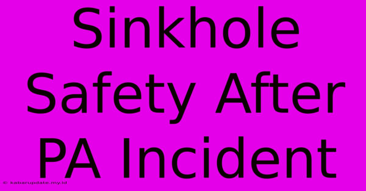 Sinkhole Safety After PA Incident