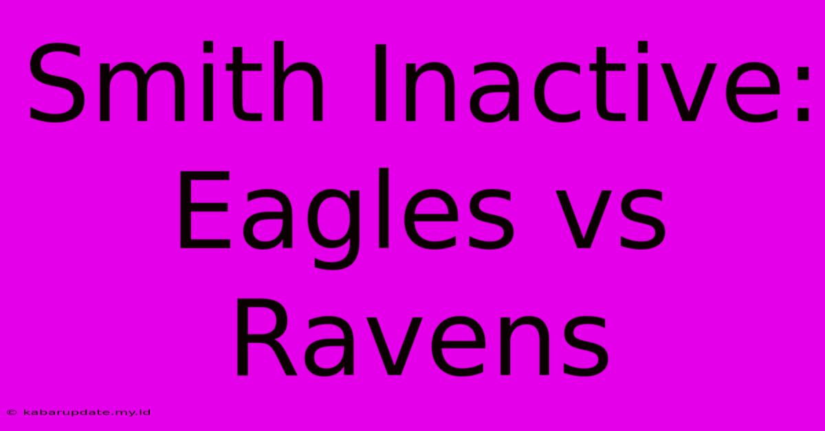 Smith Inactive: Eagles Vs Ravens