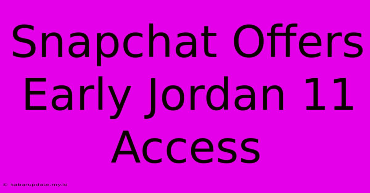 Snapchat Offers Early Jordan 11 Access