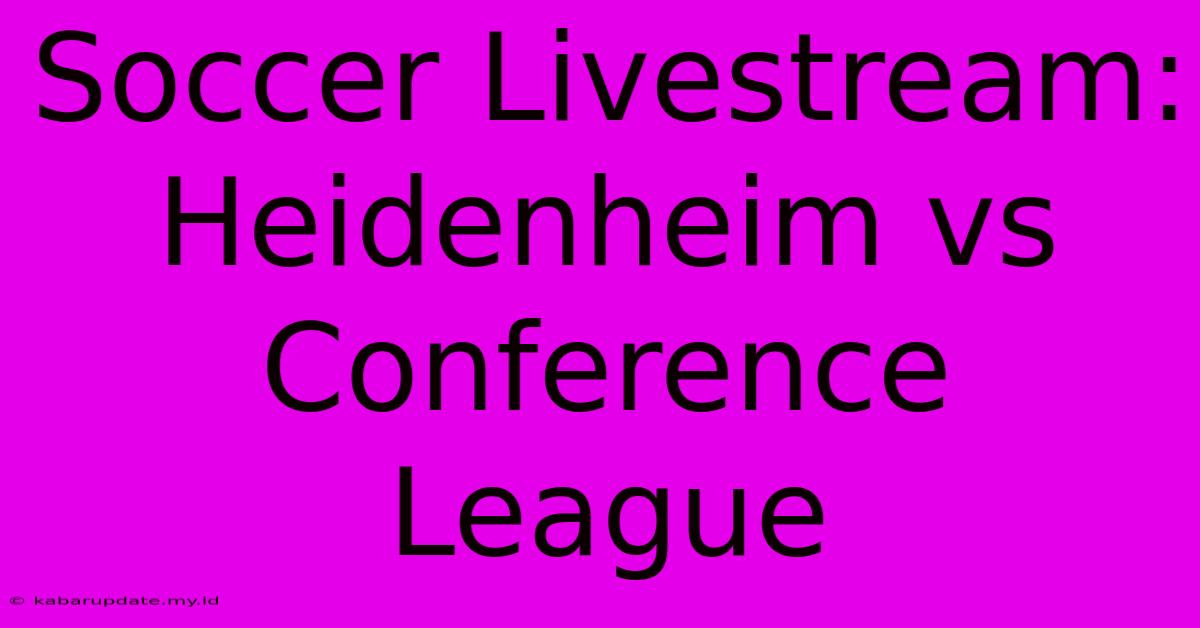 Soccer Livestream: Heidenheim Vs Conference League