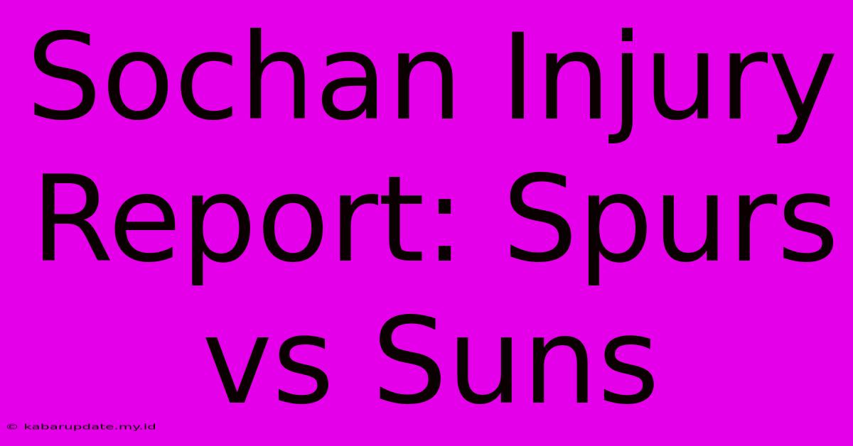 Sochan Injury Report: Spurs Vs Suns