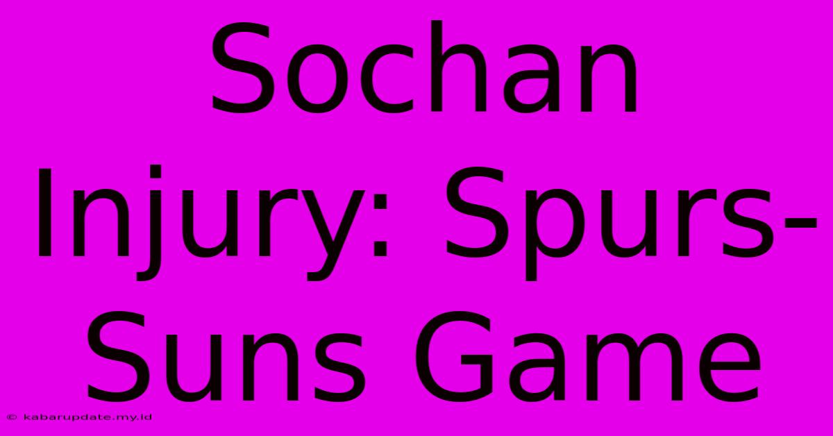 Sochan Injury: Spurs-Suns Game