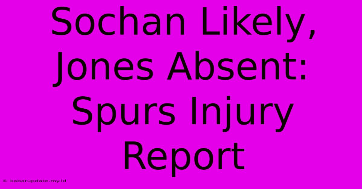 Sochan Likely, Jones Absent: Spurs Injury Report