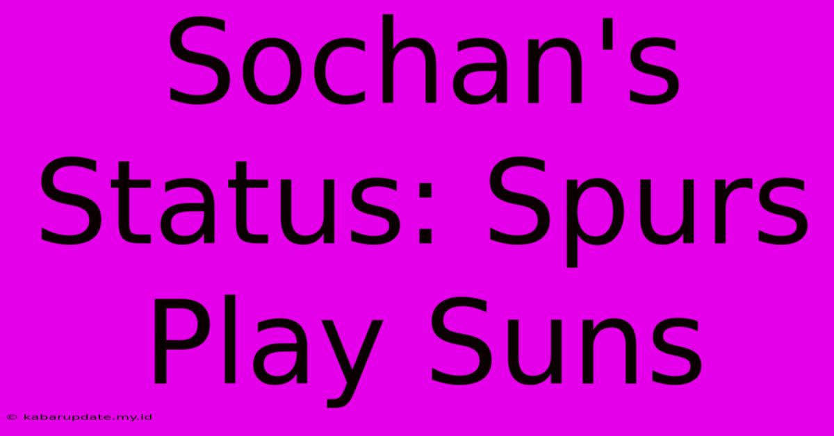 Sochan's Status: Spurs Play Suns