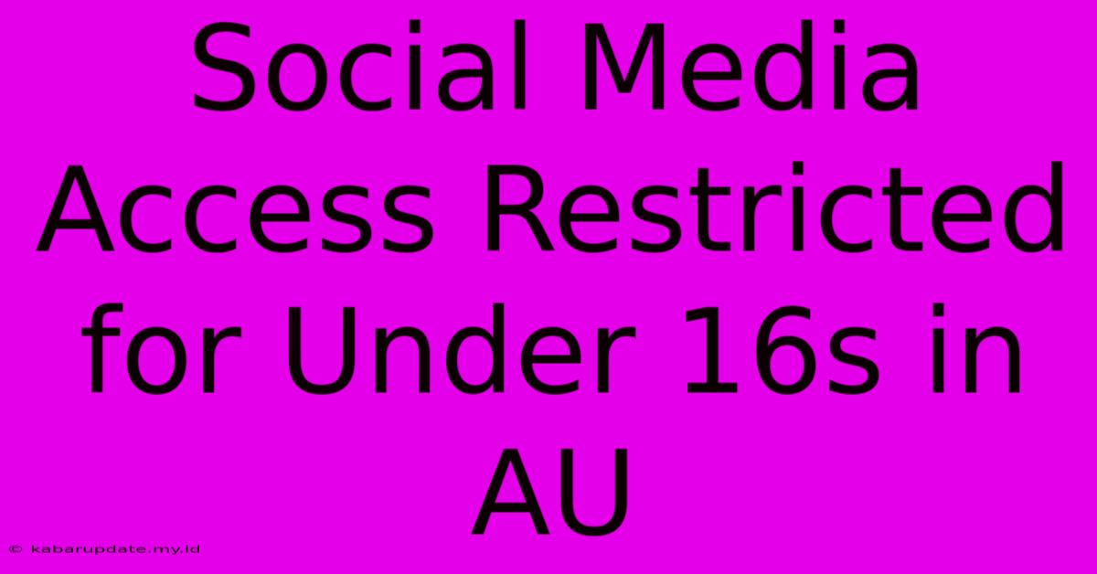 Social Media Access Restricted For Under 16s In AU