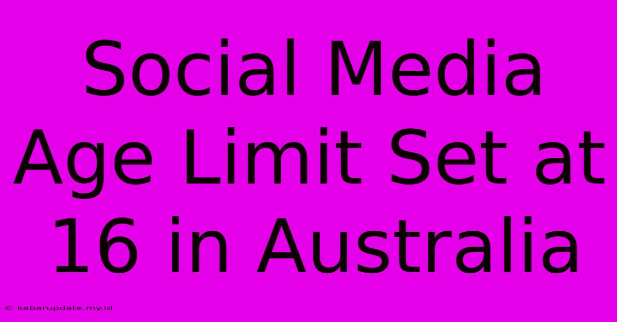 Social Media Age Limit Set At 16 In Australia