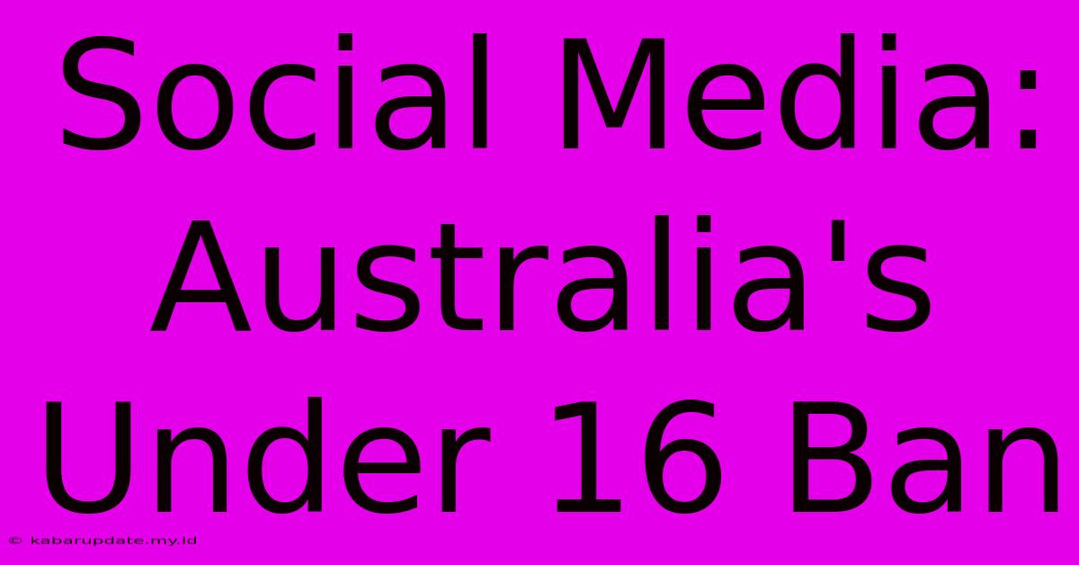 Social Media: Australia's Under 16 Ban