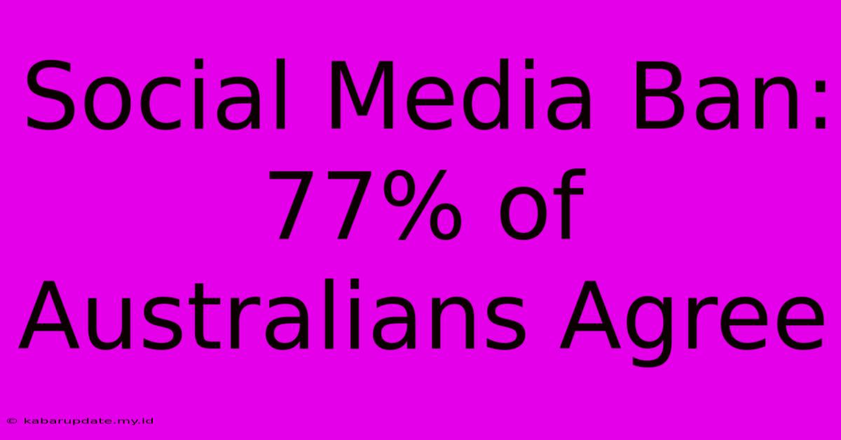 Social Media Ban: 77% Of Australians Agree