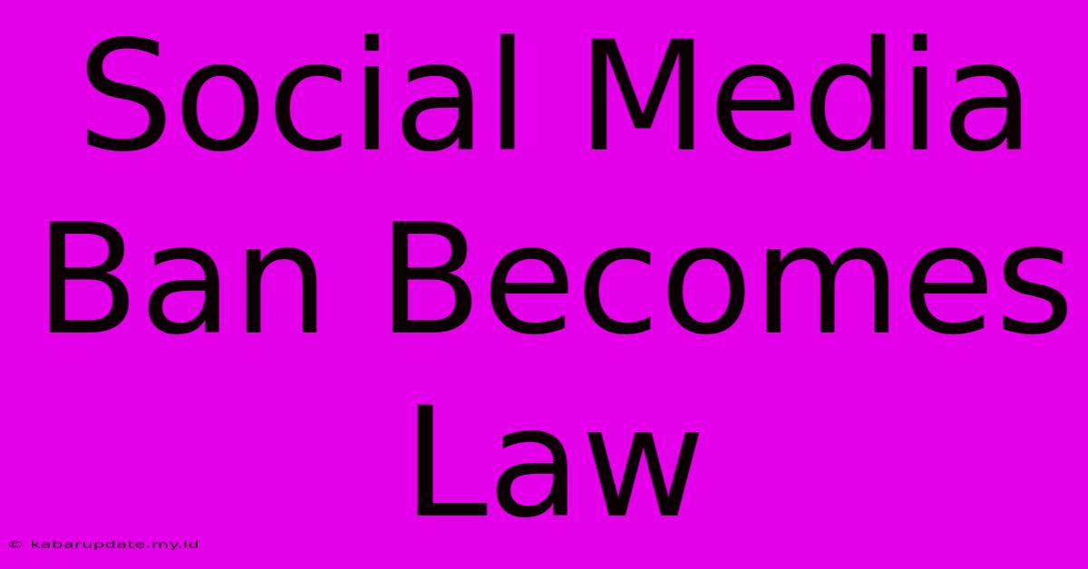 Social Media Ban Becomes Law