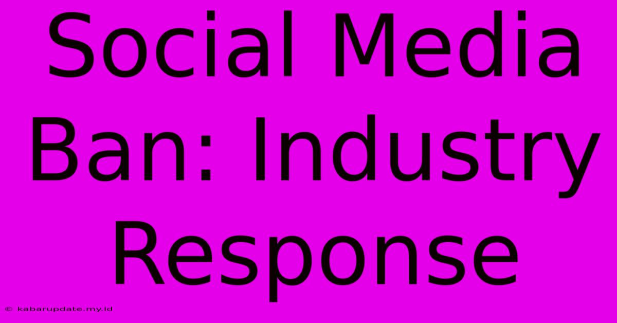 Social Media Ban: Industry Response