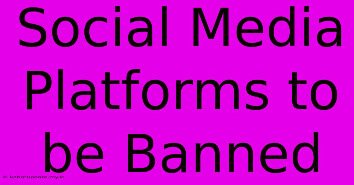 Social Media Platforms To Be Banned