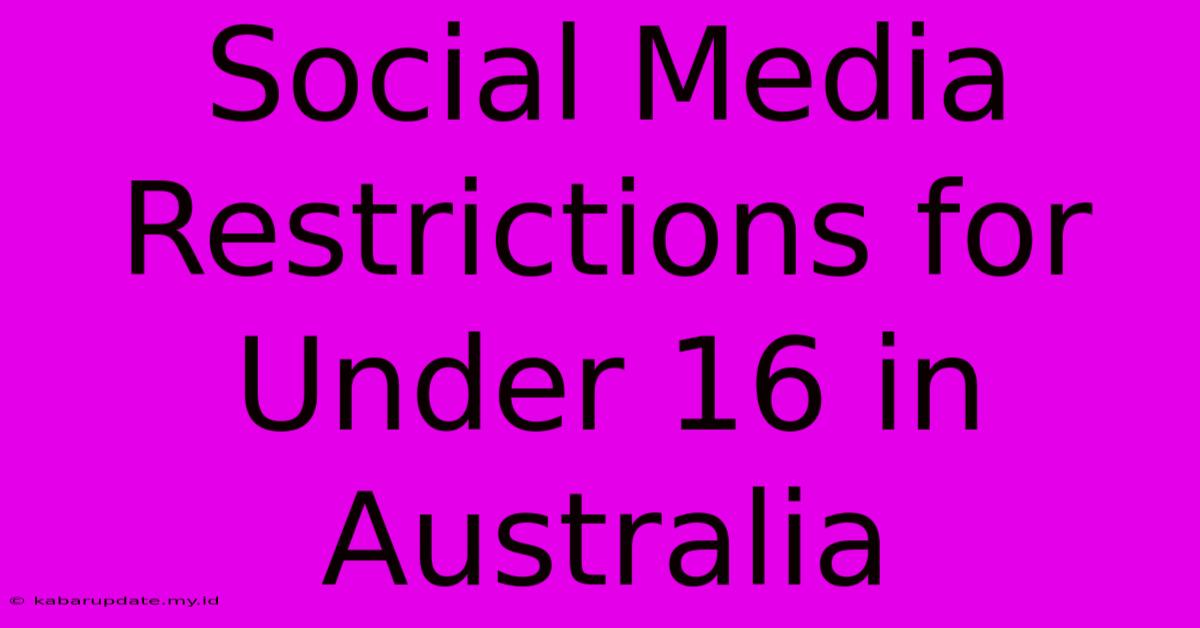 Social Media Restrictions For Under 16 In Australia