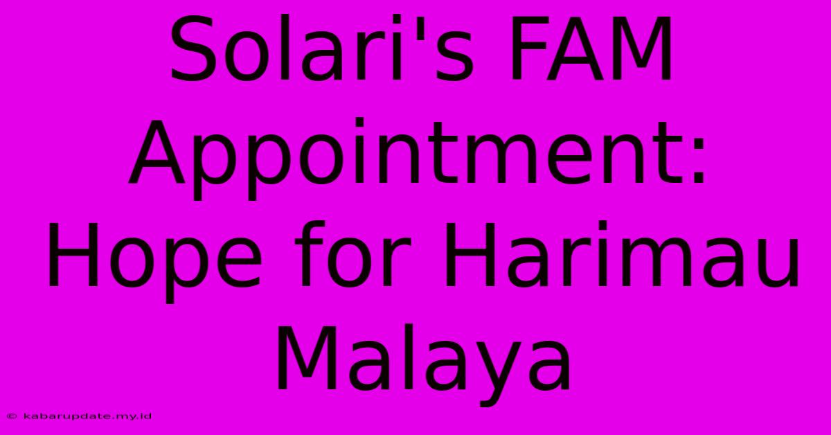 Solari's FAM Appointment:  Hope For Harimau Malaya