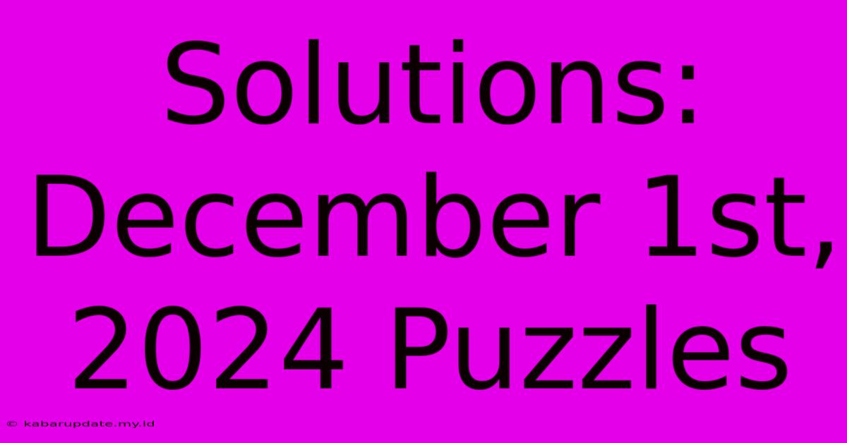 Solutions: December 1st, 2024 Puzzles