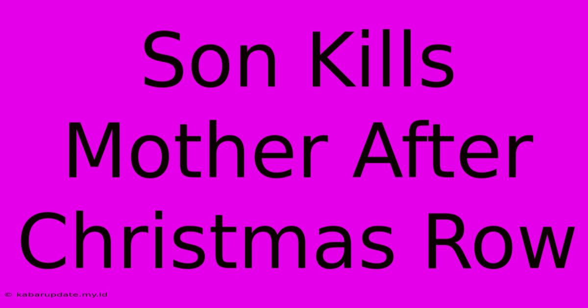 Son Kills Mother After Christmas Row