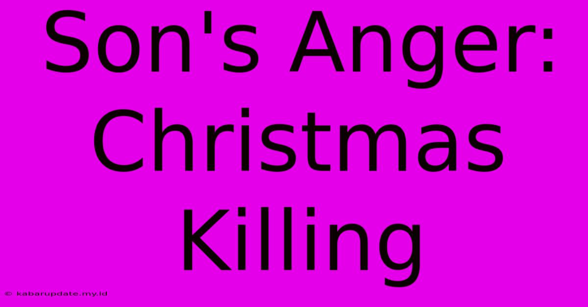 Son's Anger: Christmas Killing