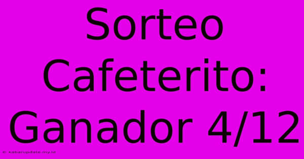 Sorteo Cafeterito: Ganador 4/12