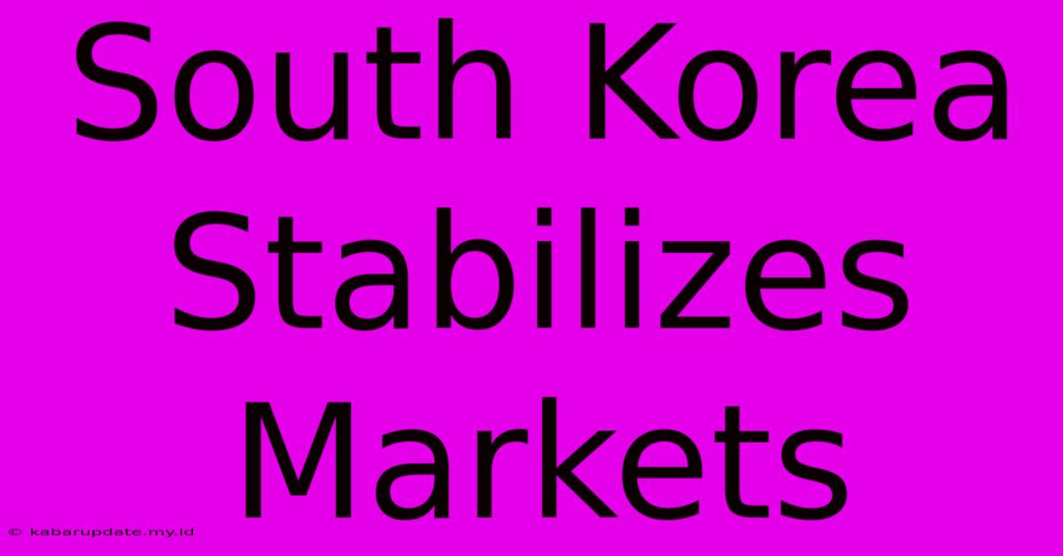 South Korea Stabilizes Markets