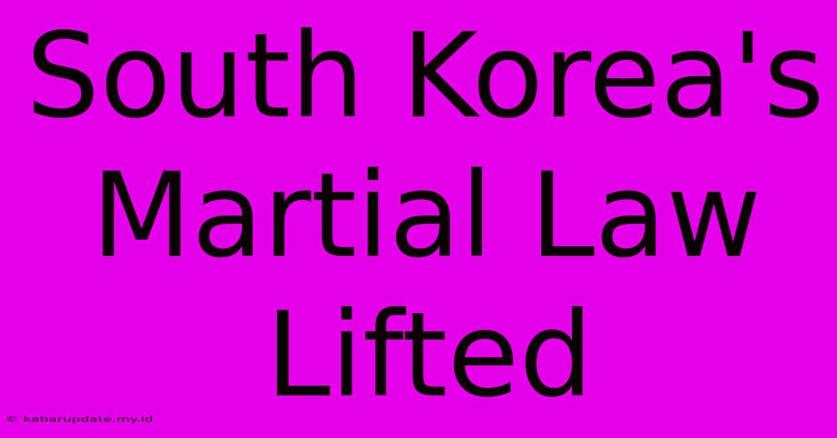 South Korea's Martial Law Lifted