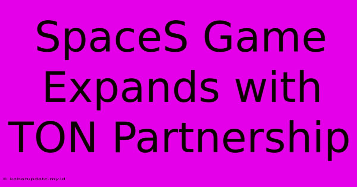 SpaceS Game Expands With TON Partnership