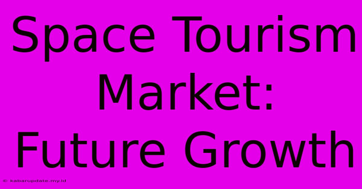 Space Tourism Market: Future Growth