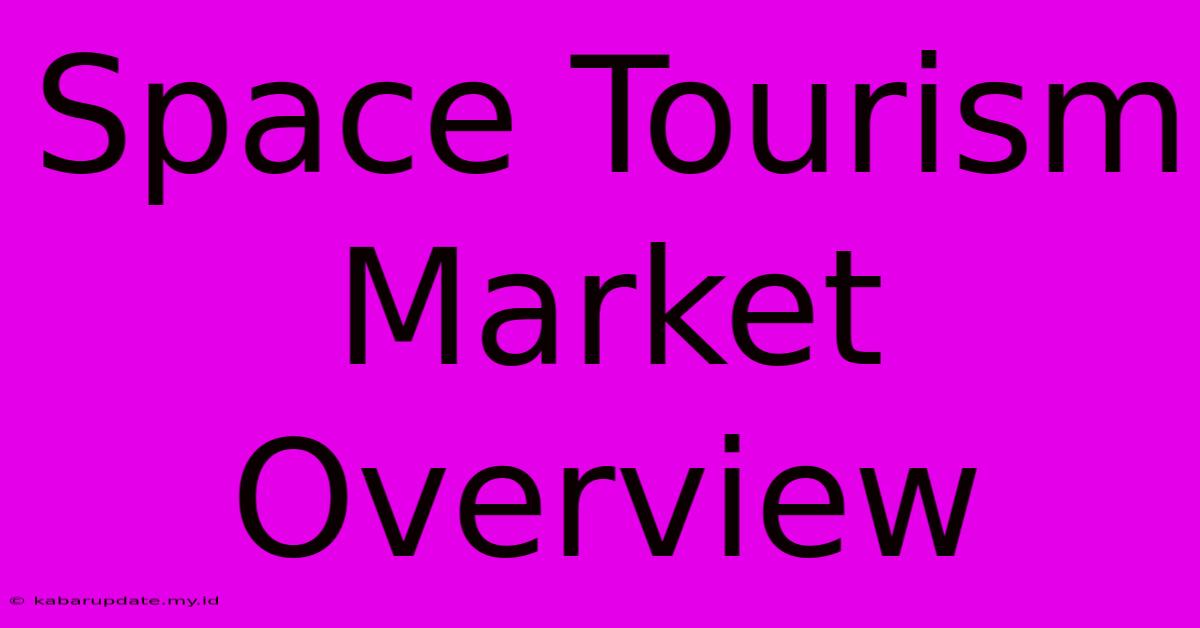 Space Tourism Market Overview