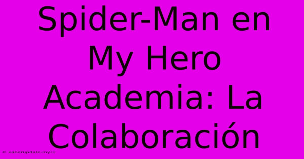 Spider-Man En My Hero Academia: La Colaboración