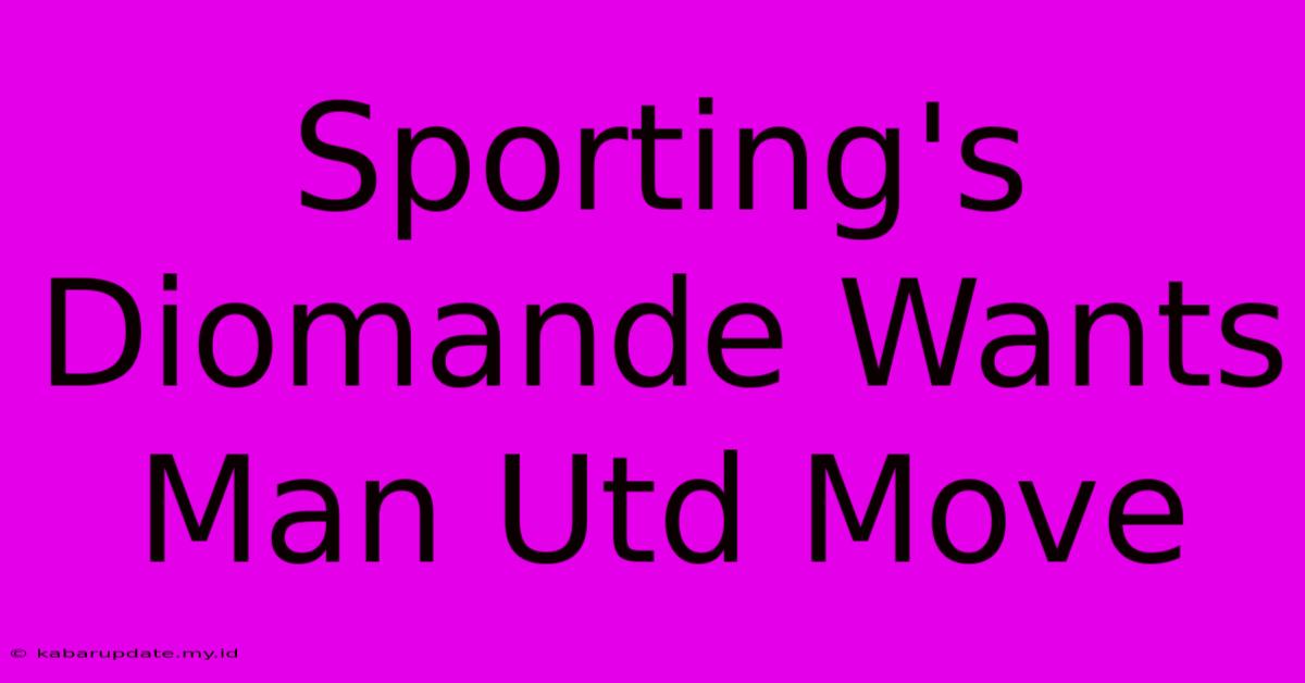 Sporting's Diomande Wants Man Utd Move