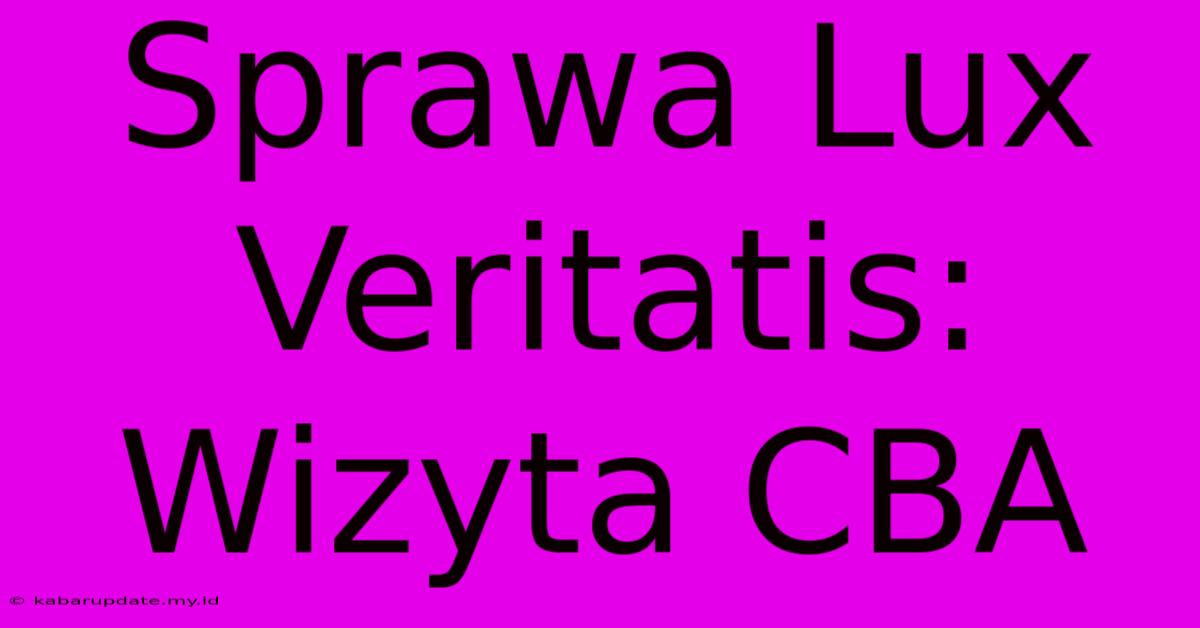 Sprawa Lux Veritatis: Wizyta CBA