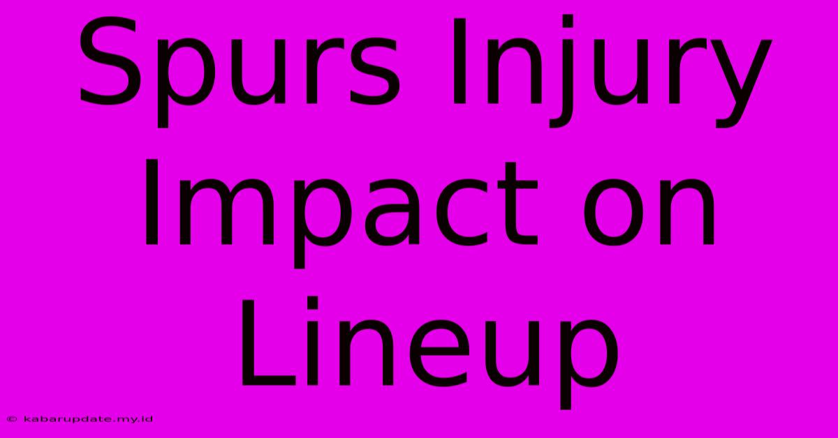 Spurs Injury Impact On Lineup