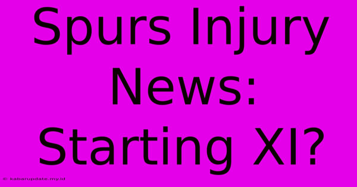 Spurs Injury News: Starting XI?