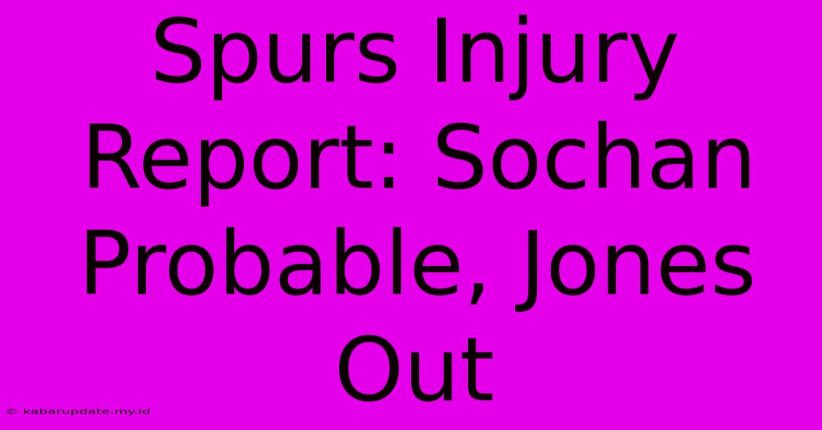 Spurs Injury Report: Sochan Probable, Jones Out