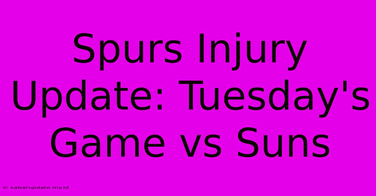 Spurs Injury Update: Tuesday's Game Vs Suns