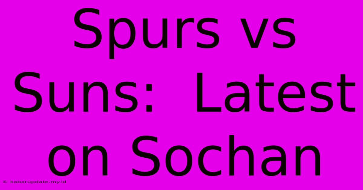 Spurs Vs Suns:  Latest On Sochan