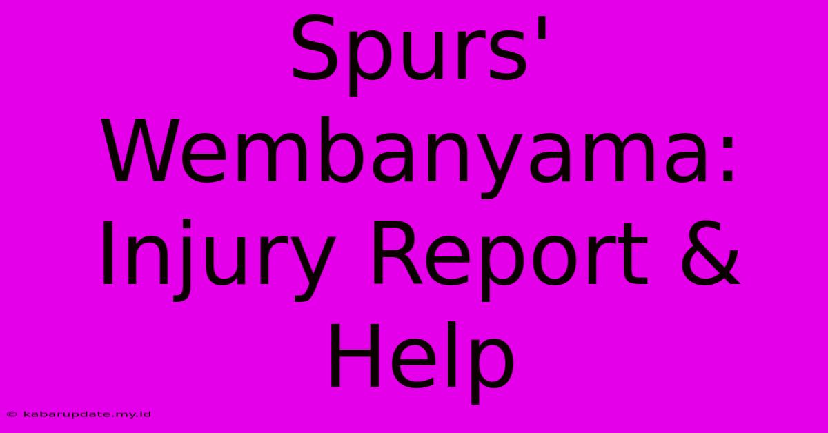 Spurs' Wembanyama: Injury Report & Help