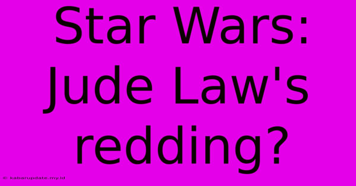 Star Wars: Jude Law's Redding?