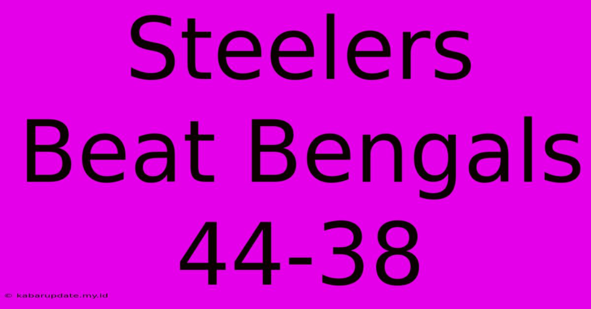 Steelers Beat Bengals 44-38