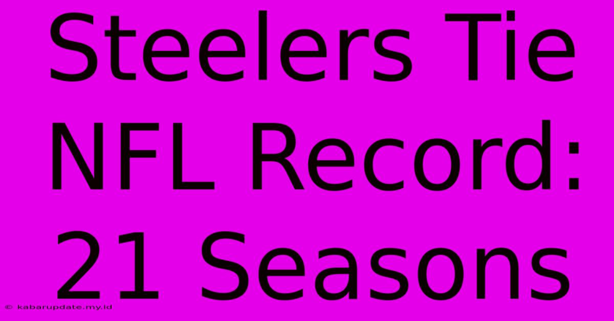 Steelers Tie NFL Record: 21 Seasons