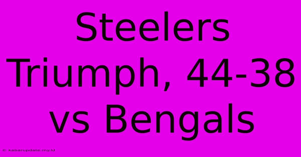 Steelers Triumph, 44-38 Vs Bengals