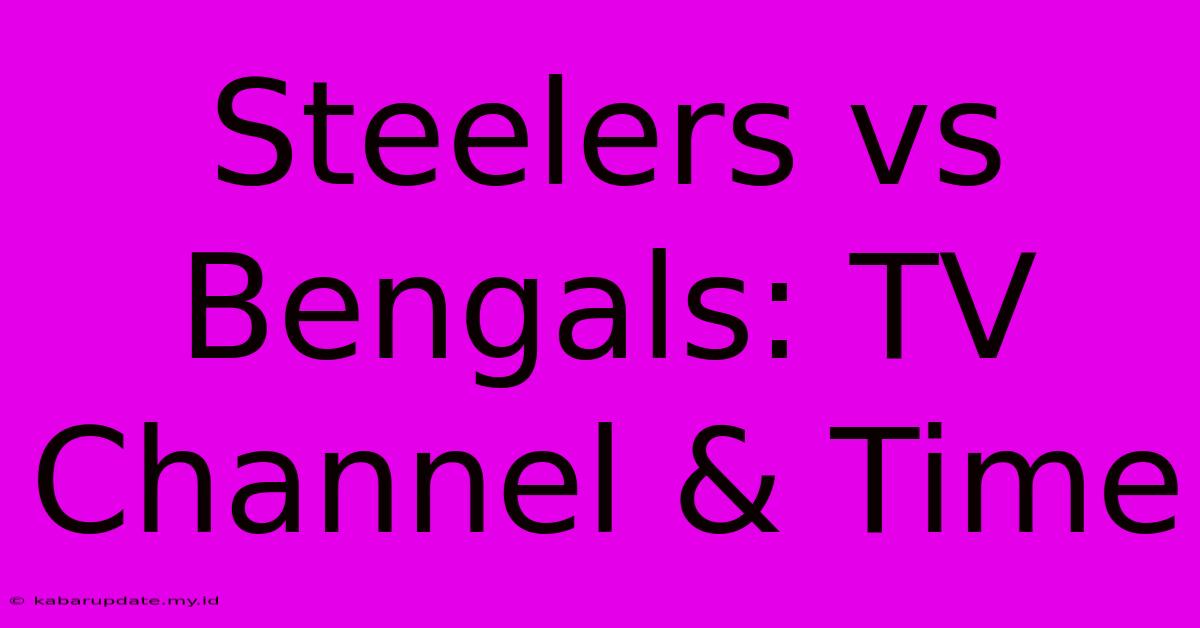 Steelers Vs Bengals: TV Channel & Time