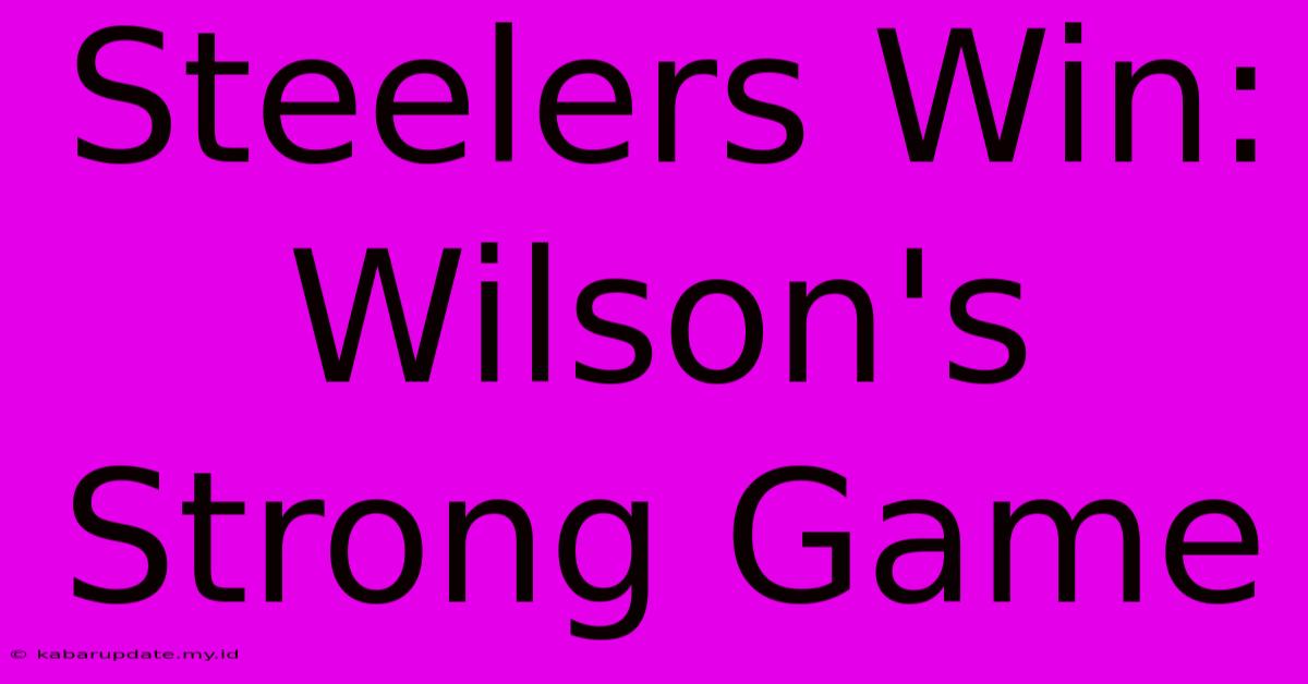 Steelers Win: Wilson's Strong Game